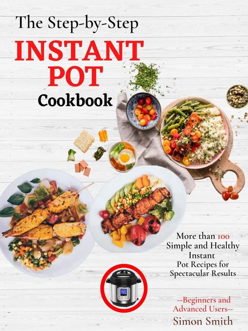 Title details for The Step-by-Step Instant Pot Cookbook by Simon Smith - Available
